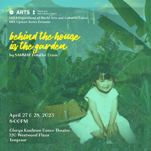 UCLA Department of World Arts and Cultures/Dance MFA Upstart Series presents- behind the house is the garden by SAMMAY Peñaflor Dizon
